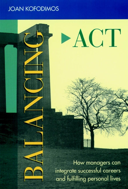 Balancing Act; How Managers Can Integrate Successful Careers and Fulfilling Personal Lives (Hardback) 9781555425081
