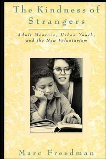 The Kindness of Strangers; Adult Mentors, Urban Youth, and the New Volunteerism (Hardback) 9781555425579