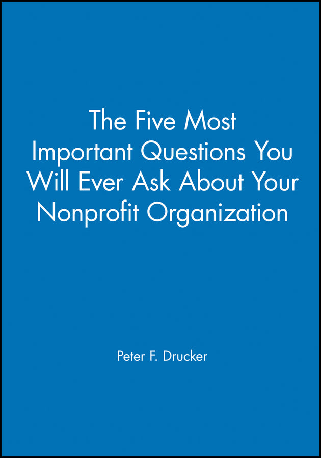 The Five Most Important Questions You Will Ever Ask About Your Nonprofit Organization (Paperback / softback) 9781555425951