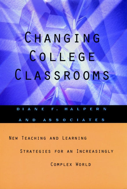 Changing College Classrooms; New Teaching and Learning Strategies for an Increasingly Complex World (Hardback) 9781555426439