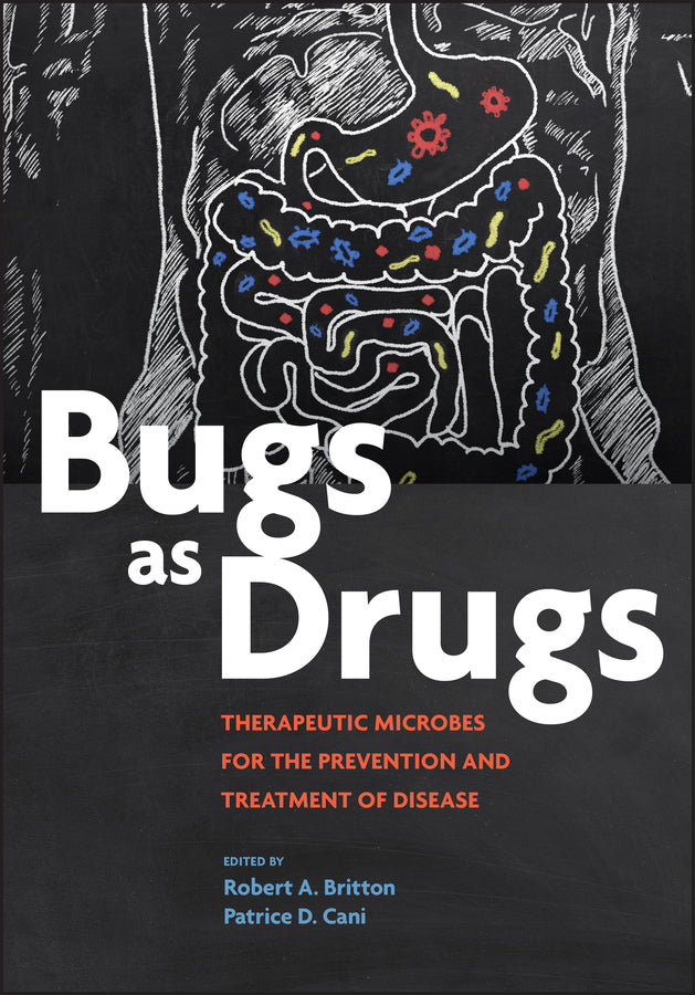 Bugs as Drugs; Therapeutic Microbes for Prevention and Treatment of Disease (Hardback) 9781555819699