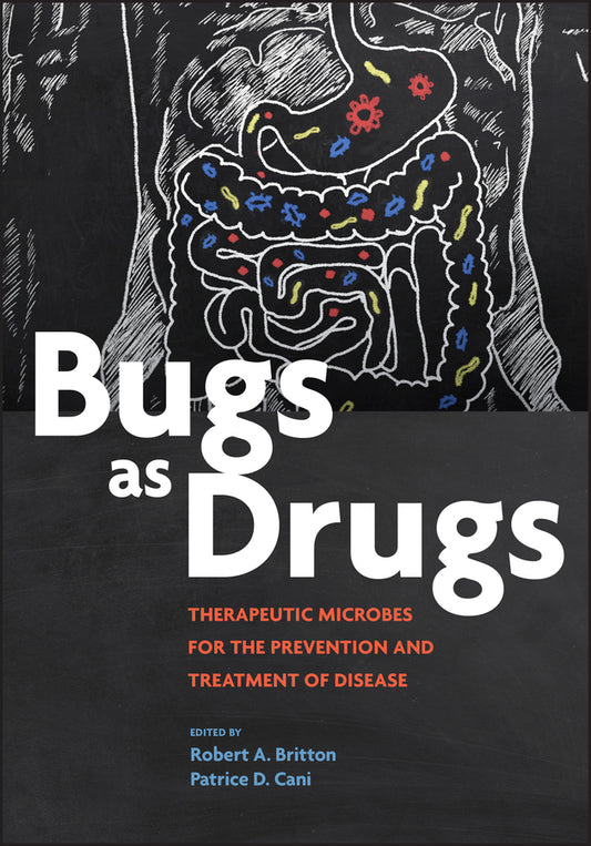 Bugs as Drugs; Therapeutic Microbes for Prevention and Treatment of Disease (Hardback) 9781555819699