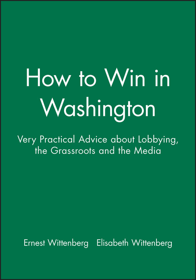 How to Win in Washington; Very Practical Advice about Lobbying, the Grassroots and the Media (Hardback) 9781557860347