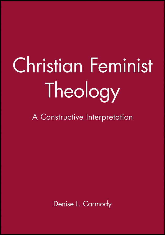 Christian Feminist Theology; A Constructive Interpretation (Paperback / softback) 9781557865878