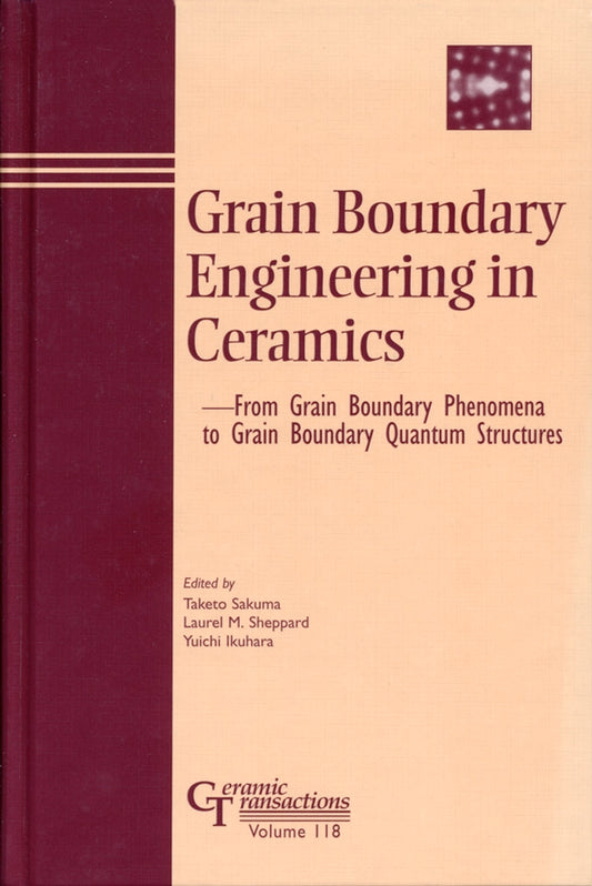 Grain Boundary Engineering in Ceramics; From Grain Boundary Phenomena to Grain Boundary Quantum Structures (Hardback) 9781574981155
