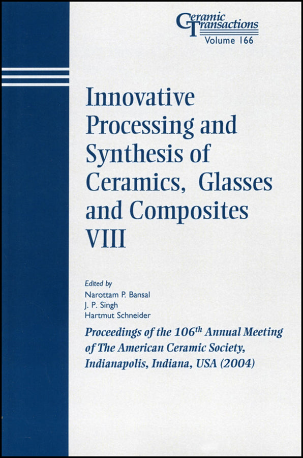Innovative Processing and Synthesis of Ceramics, Glasses and Composites VIII; Proceedings of the 106th Annual Meeting of The American Ceramic Society, Indianapolis, Indiana, USA 2004 (Paperback / softback) 9781574981872