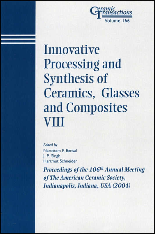Innovative Processing and Synthesis of Ceramics, Glasses and Composites VIII; Proceedings of the 106th Annual Meeting of The American Ceramic Society, Indianapolis, Indiana, USA 2004 (Paperback / softback) 9781574981872
