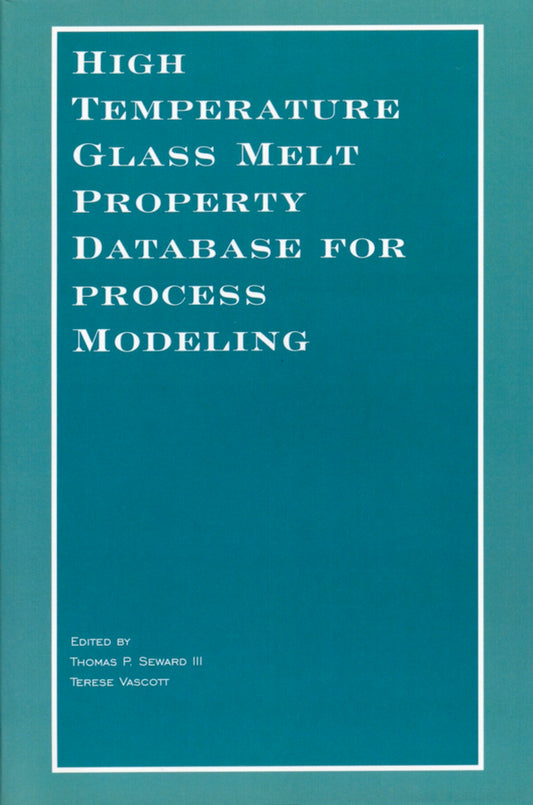 High Temperature Glass Melt Property Database for Process Modeling (Paperback / softback) 9781574982251