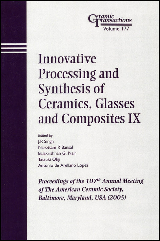 Innovative Processing and Synthesis of Ceramics, Glasses and Composites IX; Proceedings of the 107th Annual Meeting of The American Ceramic Society, Baltimore, Maryland, USA 2005 (Paperback / softback) 9781574982473