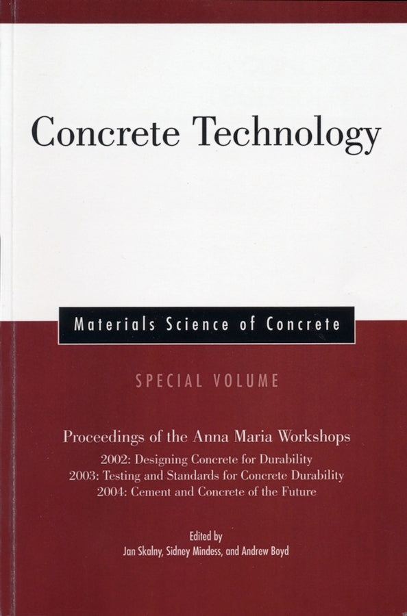 Concrete Technology, Special Volume; Proceedings of the Anna Maria Workshops 2002: Designing Concrete for Durability, 2003:Testing & Standards for Concrete Durability, 2004: Cement & Concrete of the Future (Paperback / softback) 9781574982688