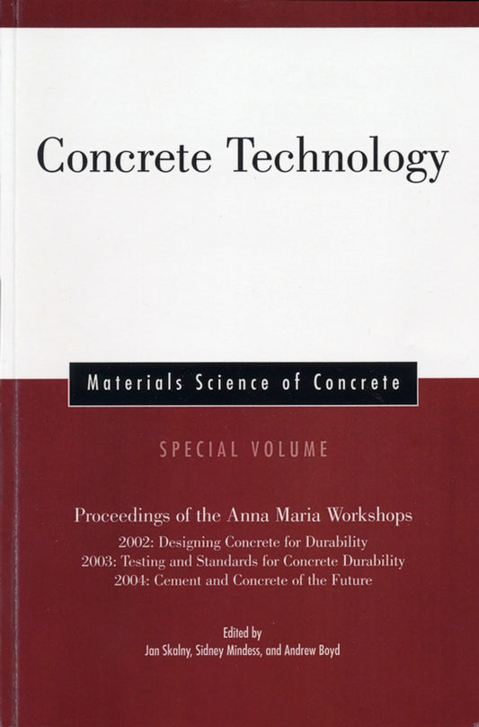 Concrete Technology, Special Volume; Proceedings of the Anna Maria Workshops 2002: Designing Concrete for Durability, 2003:Testing & Standards for Concrete Durability, 2004: Cement & Concrete of the Future (Paperback / softback) 9781574982688