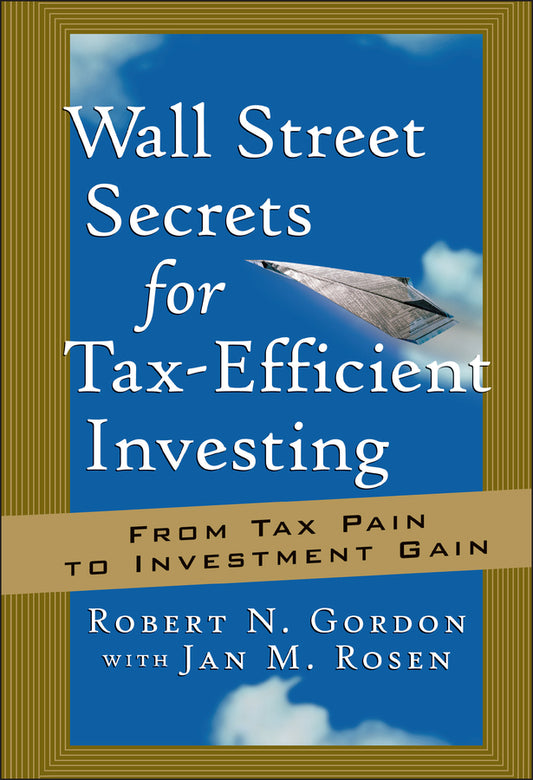 Wall Street Secrets for Tax-Efficient Investing; From Tax Pain to Investment Gain (Hardback) 9781576600887