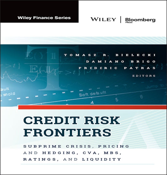 Credit Risk Frontiers; Subprime Crisis, Pricing and Hedging, CVA, MBS, Ratings, and Liquidity (Hardback) 9781576603581