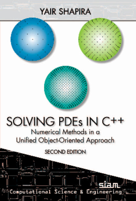 Solving PDEs in C++ – Numerical Methods in a Unified Object–Oriented Approach; Numerical Methods in a Unified Object-Oriented Approach (Paperback / softback) 9781611972160