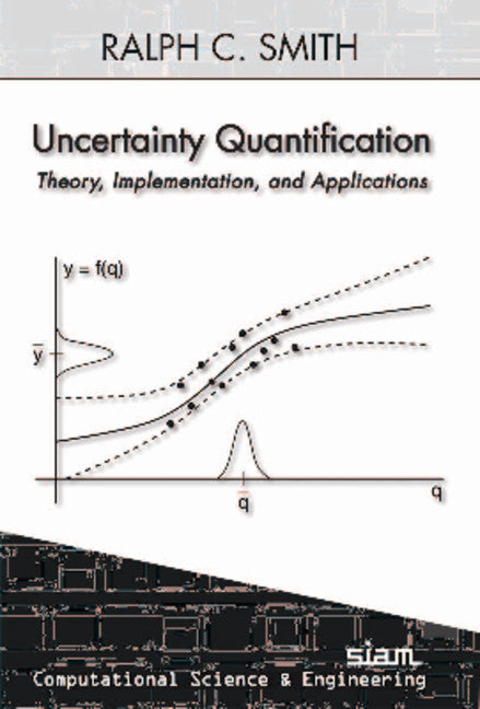 Uncertainty Quantification – Theory, Implementation, and Applications (Hardback) 9781611973211