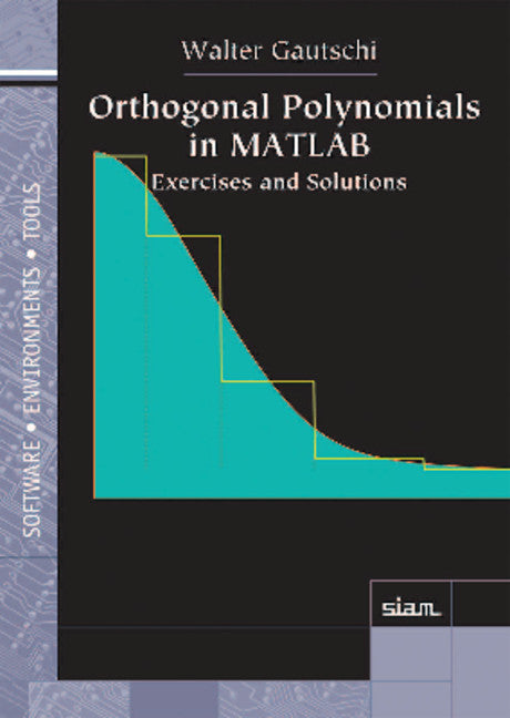 Orthogonal Polynomials in MATLAB – Exercises and Solutions; Exercises and Solutions (Paperback / softback) 9781611974294