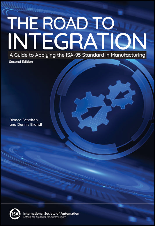 The Road to Integration; A Guide to Applying the ISA-95 Standards in Manufacturing (Paperback / softback) 9781643311463