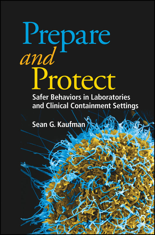 Prepare and Protect; Safer Behaviors in Laboratories and Clinical Containment Settings (Hardback) 9781683670148