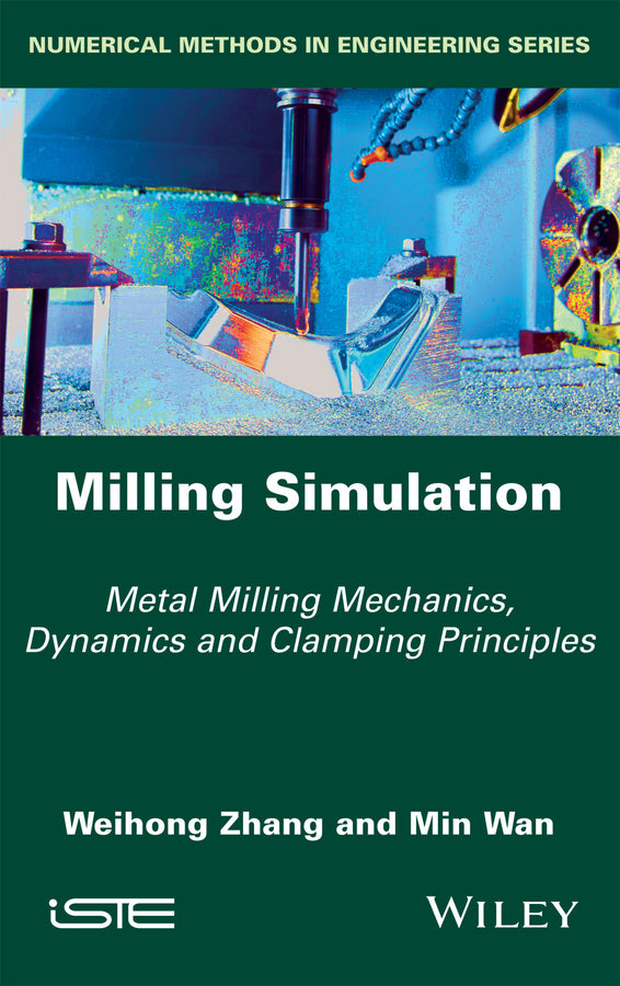 Milling Simulation; Metal Milling Mechanics, Dynamics and Clamping Principles (Hardback) 9781786300157
