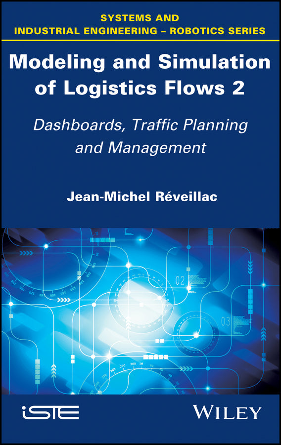 Modeling and Simulation of Logistics Flows 2; Dashboards, Traffic Planning and Management (Hardback) 9781786301079