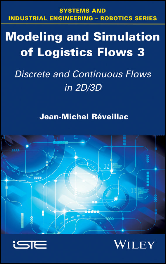 Modeling and Simulation of Logistics Flows 3; Discrete and Continuous Flows in 2D/3D (Hardback) 9781786301086