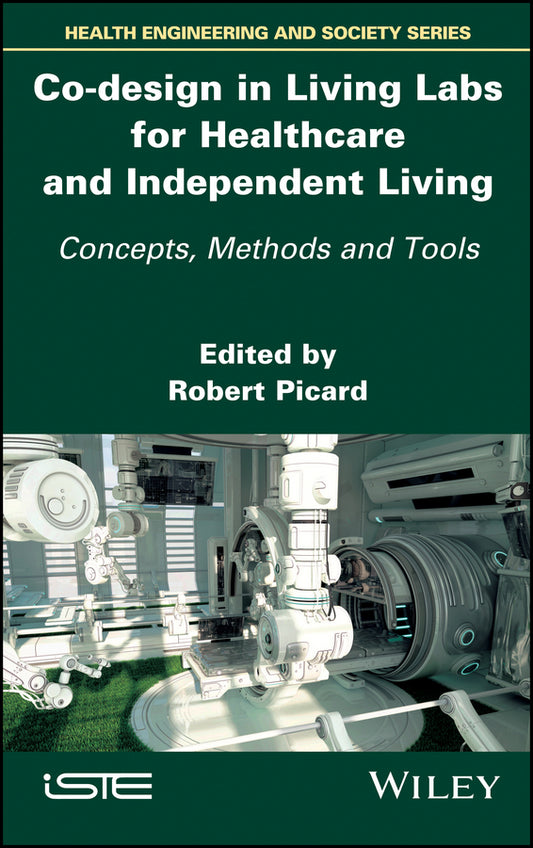Co-design in Living Labs for Healthcare and Independent Living; Concepts, Methods and Tools (Hardback) 9781786301130