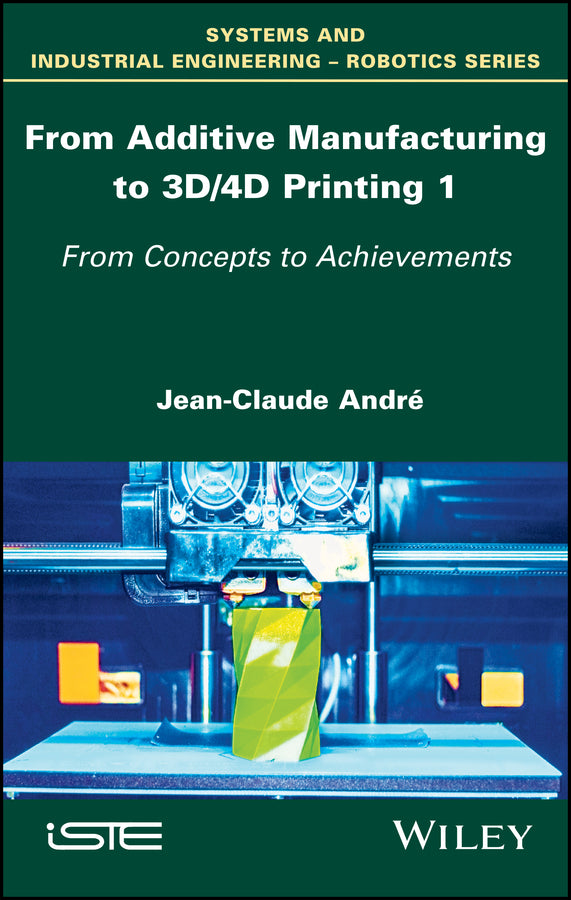 From Additive Manufacturing to 3D/4D Printing 1; From Concepts to Achievements (Hardback) 9781786301192