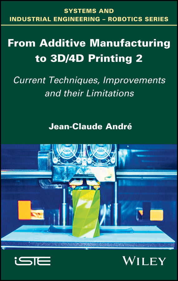 From Additive Manufacturing to 3D/4D Printing 2; Current Techniques, Improvements and their Limitations (Hardback) 9781786301208