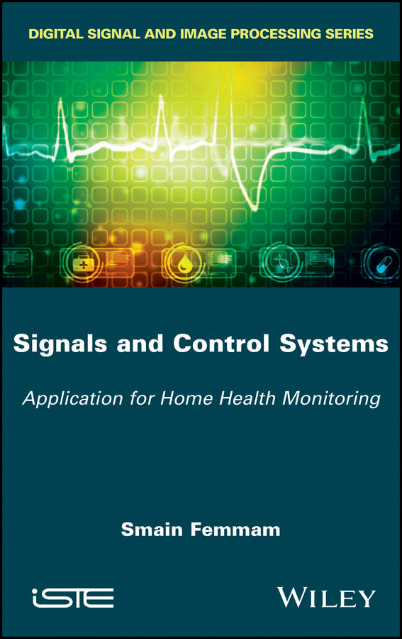 Signals and Control Systems; Application for Home Health Monitoring (Hardback) 9781786301277