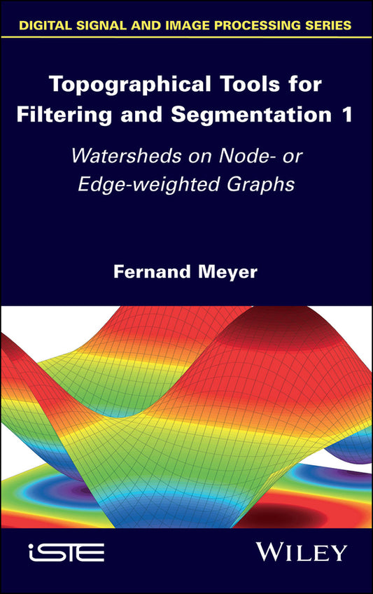 Topographical Tools for Filtering and Segmentation 1; Watersheds on Node- or Edge-weighted Graphs (Hardback) 9781786301574
