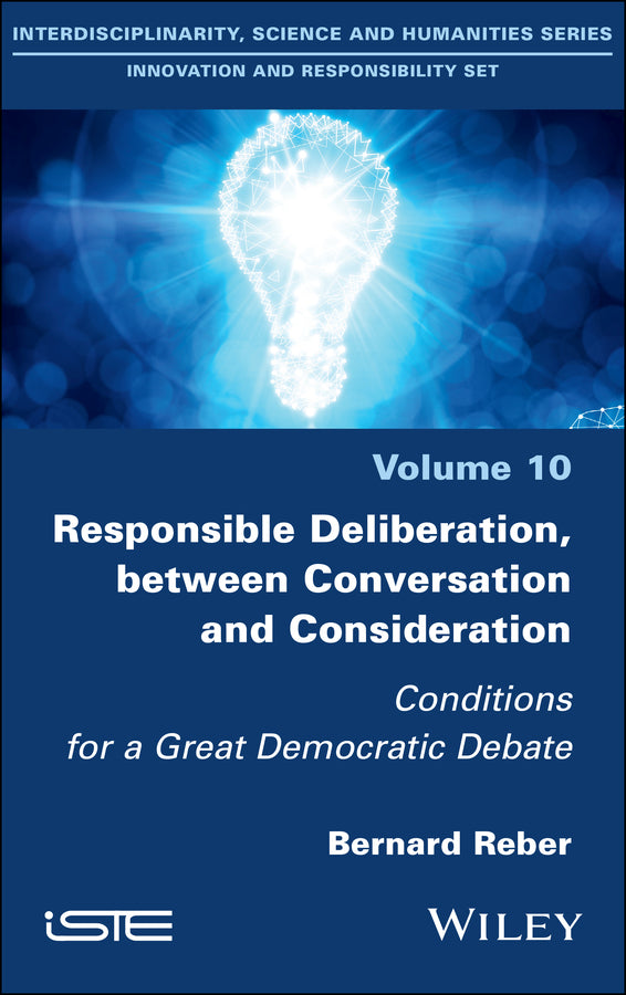Responsible Deliberation, between Conversation and Consideration; Conditions for a Great Democratic Debate (Hardback) 9781786301727
