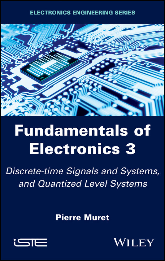 Fundamentals of Electronics 3; Discrete-time Signals and Systems, and Quantized Level Systems (Hardback) 9781786301833