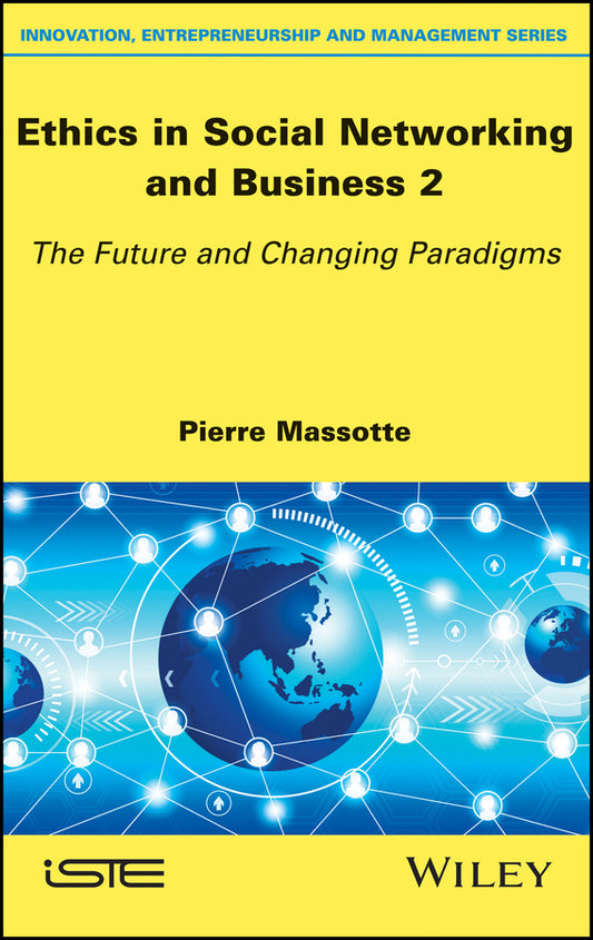 Ethics in Social Networking and Business 2 – The Future and Changing Paradigms; The Future and Changing Paradigms (Hardback) 9781786302373