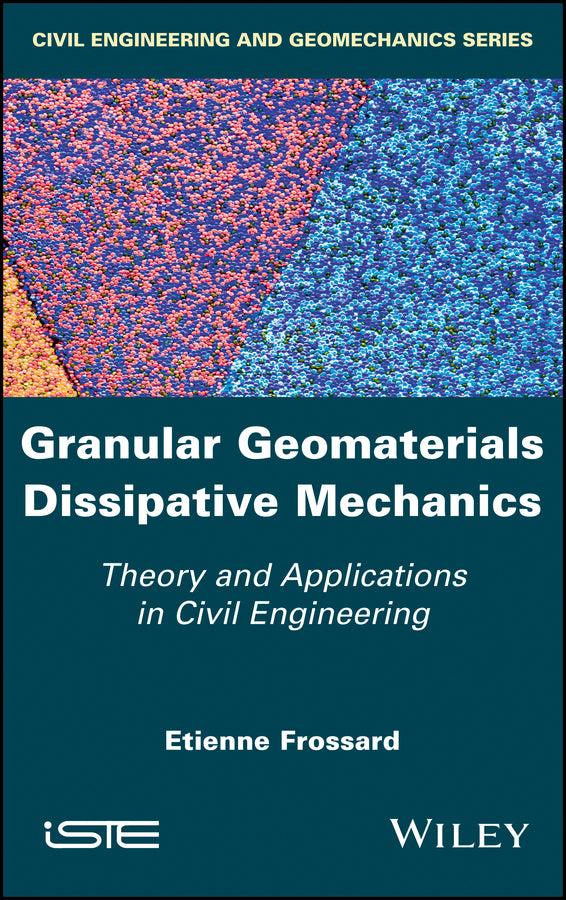 Granular Geomaterials Dissipative Mechanics; Theory and Applications in Civil Engineering (Hardback) 9781786302649