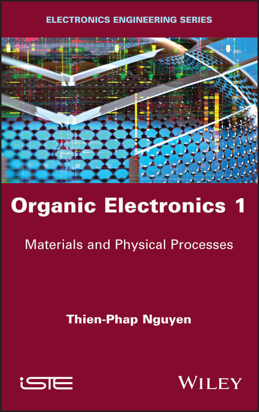 Organic Electronics 1; Materials and Physical Processes (Hardback) 9781786303219