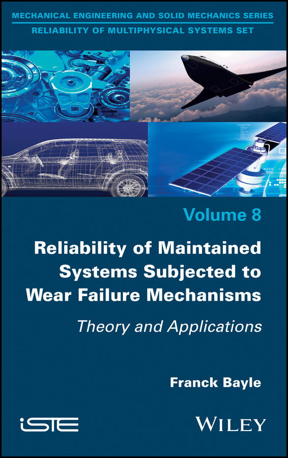 Reliability of Maintained Systems Subjected to Wear Failure Mechanisms; Theory and Applications (Hardback) 9781786303226