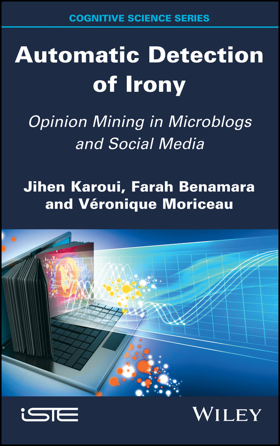 Automatic Detection of Irony; Opinion Mining in Microblogs and Social Media (Hardback) 9781786303998