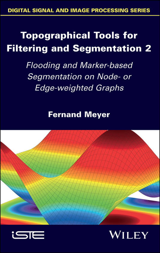 Topographical Tools for Filtering and Segmentation 2; Flooding and Marker-based Segmentation on Node- or Edge-weighted Graphs (Hardback) 9781786304070