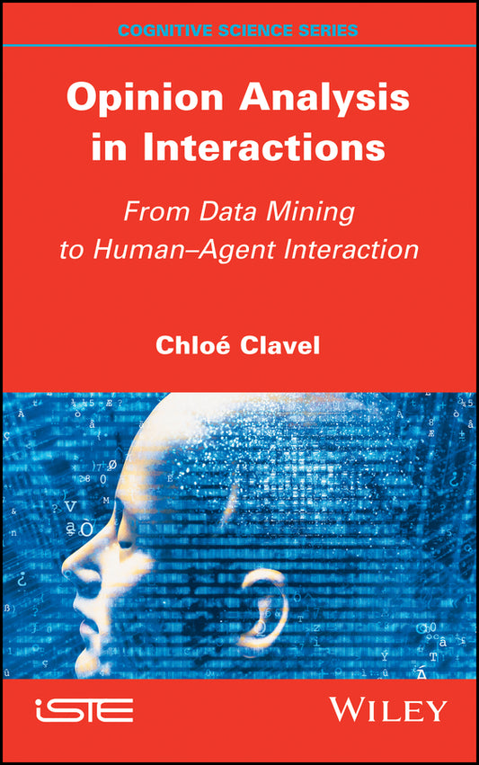 Opinion Analysis in Interactions; From Data Mining to Human-Agent Interaction (Hardback) 9781786304193
