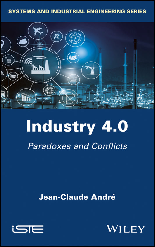 Industry 4.0; Paradoxes and Conflicts (Hardback) 9781786304827