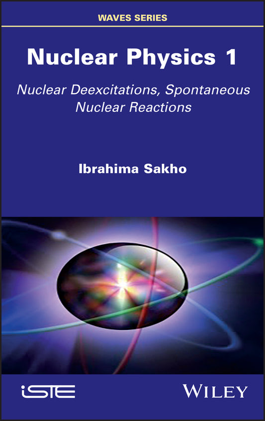 Nuclear Physics 1; Nuclear Deexcitations, Spontaneous Nuclear Reactions (Hardback) 9781786306418