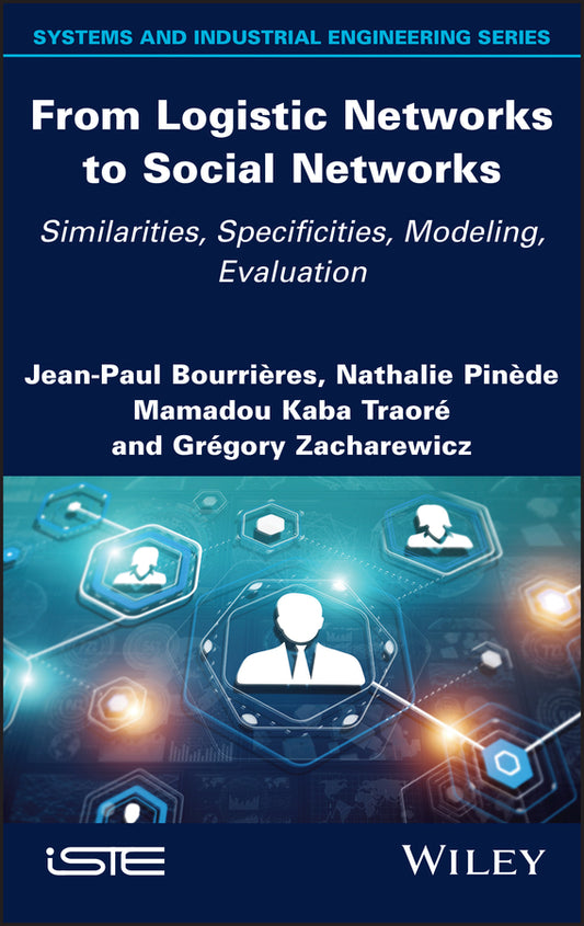 From Logistic Networks to Social Networks; Similarities, Specificities, Modeling, Evaluation (Hardback) 9781786306579