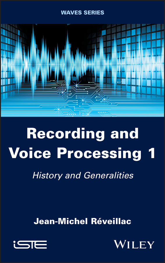Recording and Voice Processing, Volume 1; History and Generalities (Hardback) 9781786306708