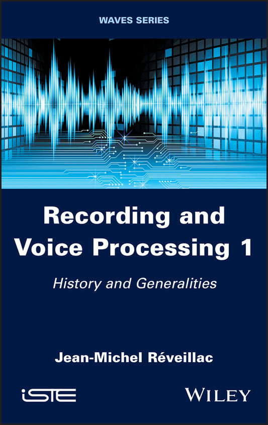 Recording and Voice Processing, Volume 1; History and Generalities (Hardback) 9781786306708