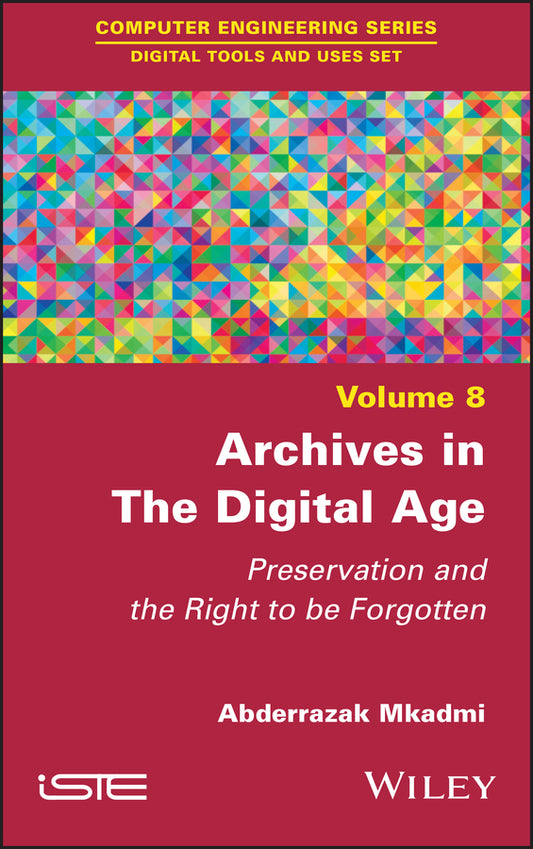 Archives in the Digital Age; Preservation and the Right to be Forgotten (Hardback) 9781786306760