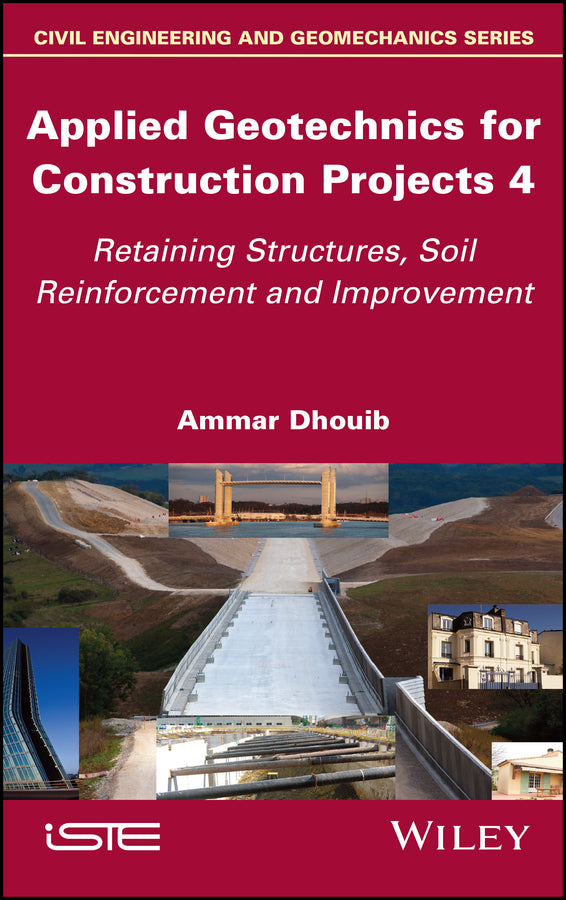 Applied Geotechnics for Construction Projects, Volume 4; Retaining Structures, Soil Reinforcement and Improvement (Hardback) 9781786307781