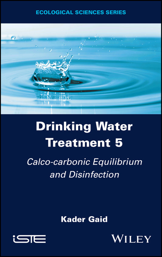 Drinking Water Treatment 5; Calco-carbonic Equilibrium and Disinfection (Hardback) 9781786307873