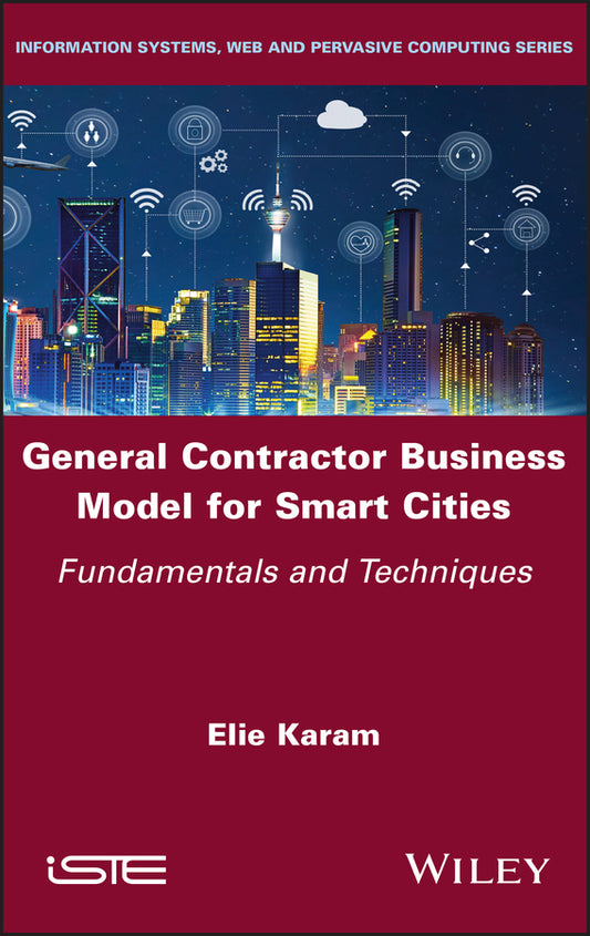 General Contractor Business Model for Smart Cities; Fundamentals and Techniques (Hardback) 9781786307903