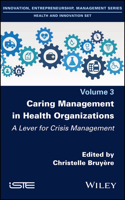 Caring Management in Health Organizations Vol 3 – A Lever for Crisis Management; A Lever for Crisis Management (Hardback) 9781786307958