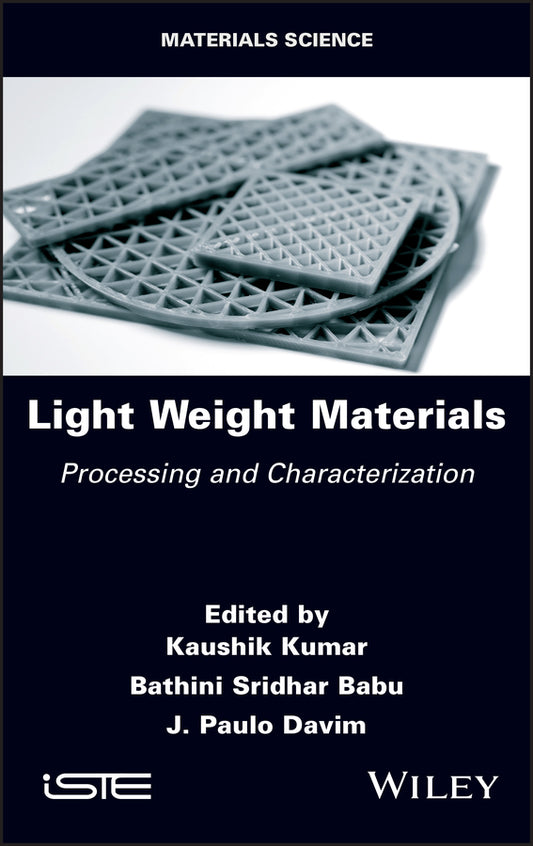 Light Weight Materials – Processing and Characterization; Processing and Characterization (Hardback) 9781786307972